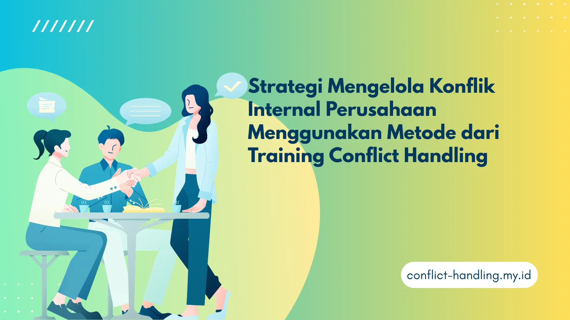 PELATIHAN STRATEGI MENGELOLA KONFLIK INTERNAL PERUSAHAAN MENGGUNAKAN METODE DARI TRAINING CONFLICT HANDLING JAKARTA